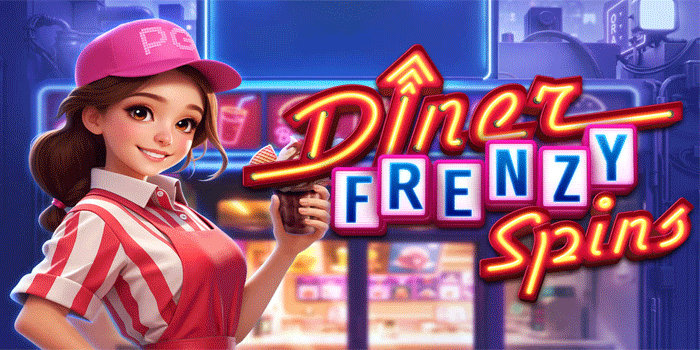 Panduan Cerdas Berburu Jackpot dan Scatter Di Slot Diner Frenzy Spins